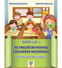 Ne pregatim pentru evaluarea nationala, teste pentru clasa a IV-a - Valentin Diaconu, Mihaela Costache - STOC EPUIZAT. PRECOMENZI pentru toamna.